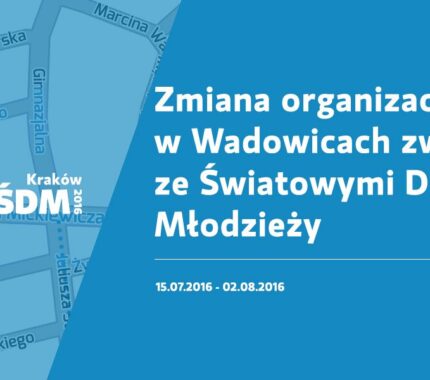 [ŚDM] Informacja o zmianie w organizacji ruchu w centrum Wadowic