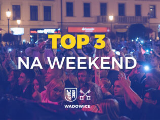 TOP 3 na weekend w Wadowicach