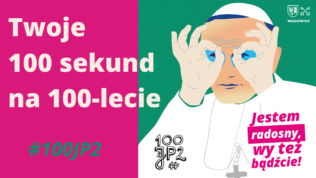Twoje 100 sekund na 100-lecie urodzin Jana Pawła II